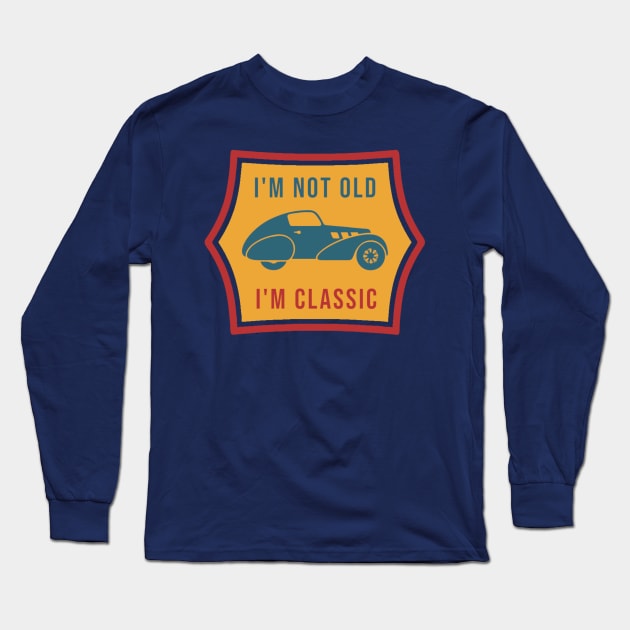 I’m Not Old I’m Classic Long Sleeve T-Shirt by KanysDenti